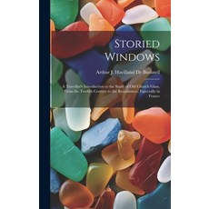 (英文圖書) Storied Windows: A Traveller's Introduction to the Study of Old Church Glass From the Twelft... 精裝版, Legare Street Press, 英文