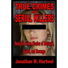 (英文圖書) True Crime and Serial Killers: Real-Life Crime Stories of Betrayal Greed and... 平裝版, Independently Published, 英文