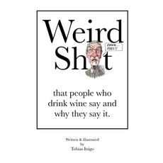 (英文圖書) Weird Sh*t that people who drink wine say and why they say it. 平裝版, Independently Published, English
