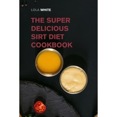 (英文圖書) The Super Delicious Sirt Diet Cookbook: More than 100 Recipes to Lose Weight like a Celebrity! 平裝版, Small Empire Press, 英文