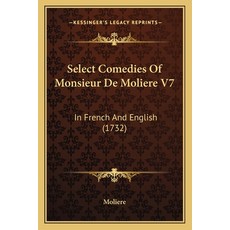 (英文圖書) Select Comedies Of Monsieur De Moliere V7: In French And English (1732) 平裝版, Kessinger Publishing, 英文