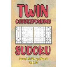 Twin Corresponding Sudoku Level 4: Very Hard Vol. 5: Play Twin Sudoku With Solutions Grid Hard Level... 平裝版, Independently Published, 英文