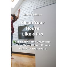 (英文圖書) Clean Your House Like a Pro: Keep Your Home Organized Deep Clean All Your Rooms & Tidy Up Yo... 平裝版, Melody Gibson, 英文