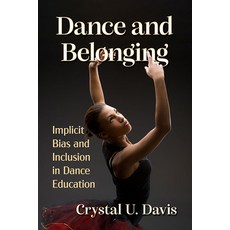 (英文圖書) Dance and Belonging: Implicit Bias and Inclusion in Dance Education 平裝版, McFarland & Company, 英文