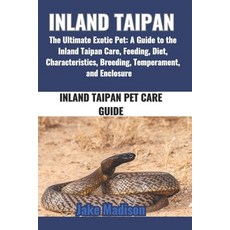 (英文圖書) Inland Taipan: The Ultimate Exotic Pet: A Guide to the Inland Taipan Care Feed... 平裝版, Independently Published, 英文