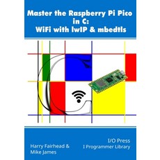 (英文圖書) Master the Raspberry Pi Pico in C: WiFi with lwIP & mbedtls 平裝版, I/O Press, 英文