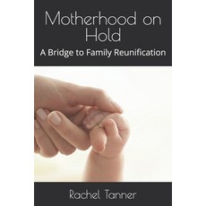 (英文圖書) Motherhood on Hold: A Bridge to Family Reunification 平裝版, Independently Published, 英文