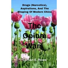 (英文圖書) The Opium Wars: Drugs (Narcotics) Aspirations And The Shaping Of Modern China 平裝版, Independently Published, 英文