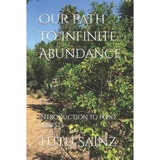 Our Path to Infinite Abundance: Introduction to Food Forests 平裝版, Independently Published, 英文