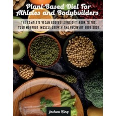 (英文圖書) Plant-Based Diet For Athletes and Bodybuilders: The Complete Vegan Bodybuilding Diet Book to ... 平裝版, Joshua King, 英文