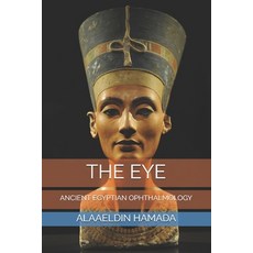 The Eye: Ancient Egyptian Ophthalmology 平裝版, Independently Published, 英文