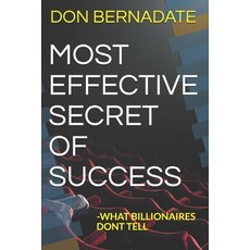 Most Effective Secret of Success: -What Billionaires Dont Tell 平裝版, Independently Published, 英文
