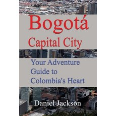 (英文書) Bogotá Capital City： Your Adventure Guide to Colombia's Heart 平裝版, 獨立出版, 英文