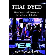 (英文圖書) Thai Dyed: Heartbreak and Hedonism in the Land of Smiles 平裝版, Independently Published, 英文