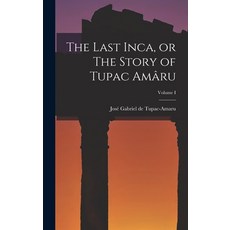 (英文書) The Last Inca or The Story of Tupac Amâru; Volume I 精裝版, Legare Street Press, 英文