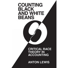 'counting Black and White Beans': Critical Race Theory in Accounting 精裝版, Emerald Publishing Limited, 英文