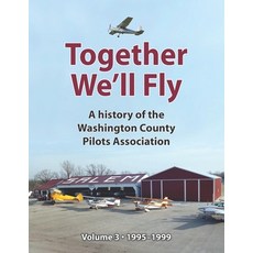 (英文圖書) Together We'll Fly: A history of the Washington County Pilots Association: Volume 3: 1995-1999 平裝版, Independently Published, 英文