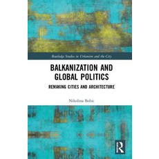 Balkanization and Global Politics: Remaking Cities and Architecture 精裝版, Routledge, 英文