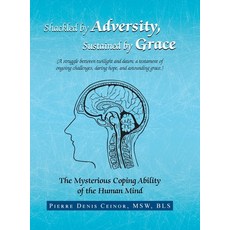 (英文圖書) Shackled by Adversity Sustained by Grace: The Mysterious Coping Ability of the Human Mind 精裝版, Xlibris Us, 英文