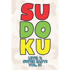 Sudoku Level 1: Super Easy! Vol. 21: Play 9x9 Grid Sudoku Super Easy Level Volume 1-40 Play Them All... 平裝版, Independently Published, 英文