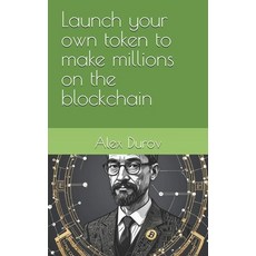 (英文圖書) Launch your own token to make millions on the blockchain 平裝版, Independently Published, 英文