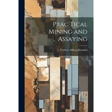(英文圖書) Prac Tical Mining and Assaying 平裝版, Legare Street Press, 英文