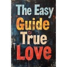 (英文圖書) The Easy Guide To True Love: Unlock The Keys To Finding Your True Love 平裝版, Independently Published, 英文
