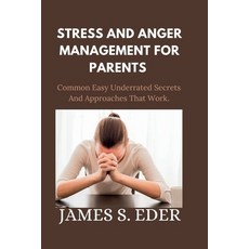 (英文圖書) Stress and Anger Management for Parents: Common Easy Underrated Secrets And Approaches That W... 平裝版, Independently Published, 英文