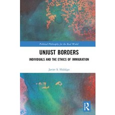 Unjust Borders: Individuals and the Ethics of Immigration 精裝版, Routledge, 英文