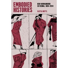 (英文圖書) Embodied Histories: New Womanhood in Vienna 1894-1934 平裝版, University of Chicago Press, 英文