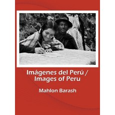秘魯印象/Imágenes del Perú： 瓦馬利斯省與秘魯其他地區的回憶/Recuerdos de Huama... 精裝版, Mahlon Barash, 英文