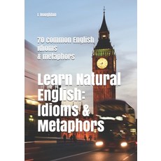 (英文圖書) Learn Natural English: Idioms and Metaphors: 70 common English idioms and metaphors 平裝版, Independently Published, 英文