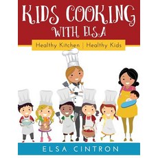 Kids Cooking with Elsa: Healthy Kitchen Healthy Kids 平裝版, Elsa Cintron, 英文