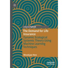 The Demand for Life Insurance: Dynamic Ecological Systemic Theory Using Machine Learning Techniques 平裝版, Palgrave Pivot, 英文