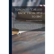 (英文圖書) Toronto called Back From 1892 to 1847 [microform]: Its Wonderful Growth and Progress With th... 平裝版, Legare Street Press, 英文