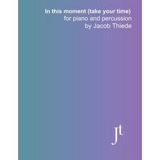 (英文圖書) In this moment (take your time) for piano and percussion: Full bound score and... 平裝版, Independently Published, 英文
