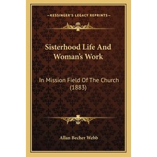 (英文圖書) Sisterhood Life And Woman's Work: In Mission Field Of The Church (1883) 平裝版, Kessinger Publishing, 英文