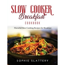 (英文圖書) Slow Cooker Breakfast Cookbook: Flavorful Slow Cooking Recipes for Breakfast 平裝版, Sophie Slattery, 英文
