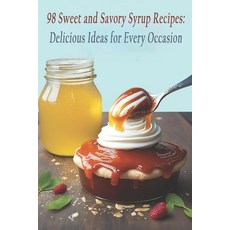 (英文圖書) 98 Sweet and Savory Syrup Recipes: Delicious Ideas for Every Occasion 平裝版, Independently Published, 英文