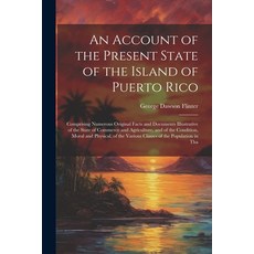 (英文圖書) An Account of the Present State of the Island of Puerto Rico: Comprising Numerous Original Fa... 平裝版, Legare Street Press, 英文