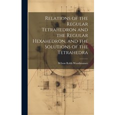 (英文圖書) Relations of the Regular Tetrahedron and the Regular Hexahedron and the Solutions of the Tet... 精裝版, Legare Street Press, 英文