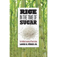 Rice in the Time of Sugar: The Political Economy of Food in Cuba 平裝版, University of North Carolina Press, 英文