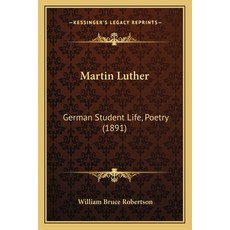 Martin Luther: German Student Life Poetry (1891) 平裝版, Kessinger Publishing, 英文