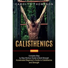 (英文圖書) Calisthenics: Complete Step by Step Workout Guide to Build Strength (Accelerated Beginner's G... 平裝版, Darby Connor, 英文