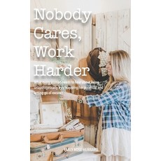 Nobody Cares Work Harder: What every woman needs to hear about living unapologetically by uncapping... 平裝版, Independently Published, 英語