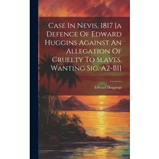 (英文圖書) Case In Nevis 1817 [a Defence Of Edward Huggins Against An Allegation Of Cruelty To Slaves. ... 精裝版, Legare Street Press, 英文
