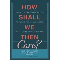 How Shall We Then Care? 精裝版, Wipf & Stock Publishers, 英文