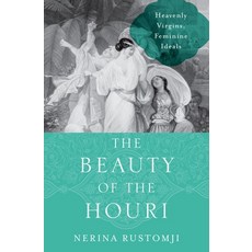 The Beauty of the Houri: Heavenly Virgins and Feminine Ideals 精裝版, Oxford University Press, USA, 英文