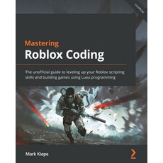(英文圖書) Mastering Roblox Coding: The unofficial guide to leveling up your Roblox scripting skills and... 平裝版, Packt Publishing, 英文