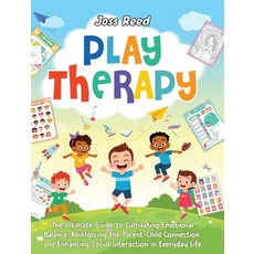 (英文圖書) Play Therapy: The Ultimate Guide to Cultivating Emotional Balance Reinforcing the Parent-Chi... 精裝版, Legerum AB, 英文